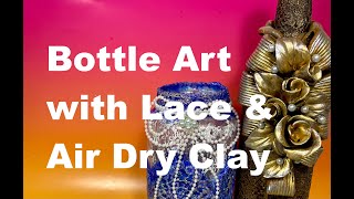 Bottle art with Lace and Air Dry Clay. Easy way to decorate your bottles.