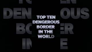 TOP TEN DENGERUS BORDER IN THE WORLD 🌎#world #tornado #reels