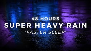 Super Heavy Rain 48 Hours to Sleep FAST - Powerful Rain for Sleeping & insomnia