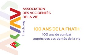 100 ANS DE LA FNATH -  La FNATH 100 ans de combat auprès des accidentés du travail