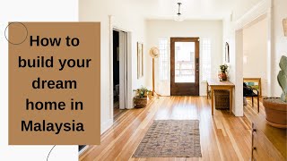 How to Build Your Dream Home in Malaysia