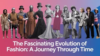 The Fascinating Evolution of Fashion: A Journey Through Time