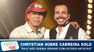 Chrystian fala da carreira solo e declara: "Ralf não queria gavar com outros artistas"