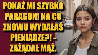 Pokaż mi szybko paragon! Na co znowu wydałaś pieniądze?! - zażądał mąż.