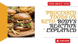 Processed Foods on Keto: Body's Reaction Explained