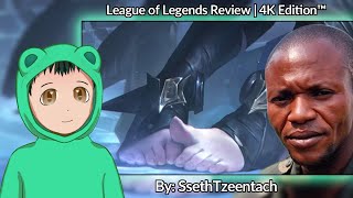 Reacting to "League of Legends Review | 4K Edition™" by @SsethTzeentach