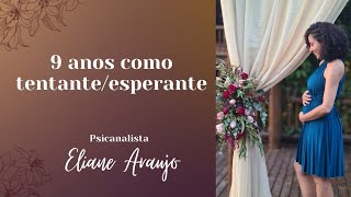 Minha Jornada de Tentante/ Esperante | Psicanalista Eliane Araújo