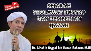 SEJARAH SHOLAWAT BUSYRO DAN PEMBERIAN IJAZAH - DR. AL HABIB SEGAF BIN HASAN BAHARUN M.HI