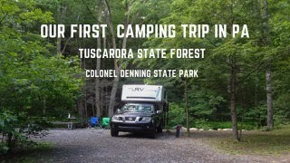 Our First Camping Trip In PA Tuscarora State Forest Colonel Denning State Park