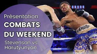 Combats du Weekend Stevenson vs Harutyunyan / Ioka vs Martinez / William Zepeda