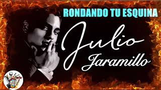 JULIÓ JARAMILLO ( RONDANDO TÚ ESQUINA)