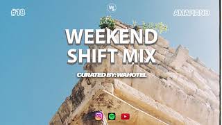 Weekend Shift Mix #18 | Curated By Wahotel [Amapiano Mix]