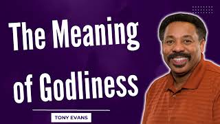 Love Is Found-The Meaning of Godliness-Tony Evans2023