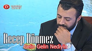 Recep Dönmez - Gelin Gelin Nediyin