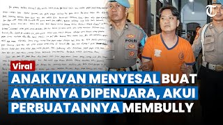 AKUI MENYESAL, Anak Ivan Buat Surat Menyentuh, Salahkan Dirinya Buat Ayahnya Dipenjara