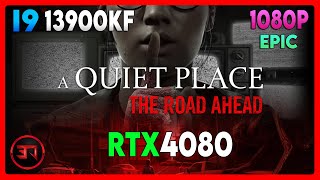 RTX 4080 - I9 13900KF - A QUIET PLACE THE ROAD AHEAD - EPIC - 1080P