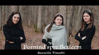 Surorile Timofti - Pornind spre Betleem // Oficial