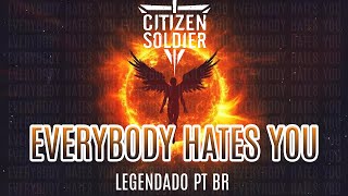 Citizen Soldier - Everybody Hates You (Legendado em PT-BR)