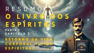 O Que Acontece Após a Morte? Retorno à Vida Espiritual | Parte 2 Capítulo 3 de O Livro dos Espíritos