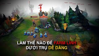 [Mẹo bỏ túi] Làm thế nào để chủ động FARM lính dưới trụ dễ hơn