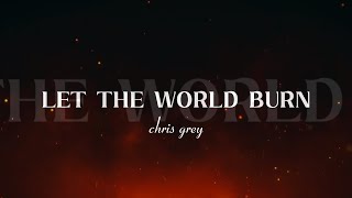 Chris Grey - LET THE WORLD BURN (Lyrics)