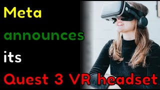 Meta announces its Quest 3 VR headset