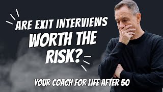 Exit Interviews Are Bad at Any Age! Worse for Over 50’s