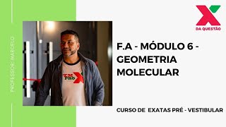 F.A - MÓDULO 6 - GEOMETRIA MOLECULAR - PRÉ-VESTIBULAR