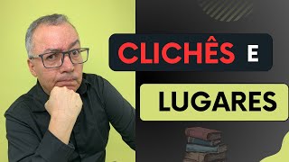 CLICHÊS E LUGARES