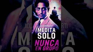 ¿MEDITAR en Grupo? ¡Mejor en SOLEDAD! Clave de Krishnamurti