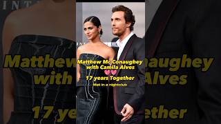 17 years of Love Matthew McConaughey and Camila Alves#shorts #virals#celebrity #youtubeshorts