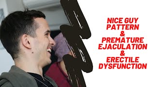 How Nice Guy Pattern Creates Premature Ejaculation & Erectile Dysfunction