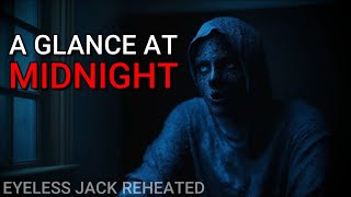 Eyeless Jack Reimagined | A Glance At Midnight Creepypasta