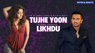 Yo Yo Honey Singh | Tujhe Yoon Likhdu | New Rumentic Song | Nitin & Beatz@YoYoHoneySingh #trending