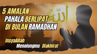 5 Amalan pahala berlipat di bulan ramadhan, Insya Allah menolongmu diakhirat.