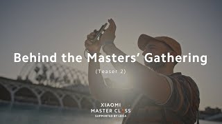 Teaser Two of Behind the Masters' Gathering | Xiaomi Master Class