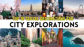 Top 10 Travel Destinations for City Explorations