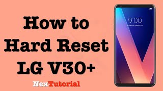 How to Hard Reset LG V30 Plus | How to Factory Reset LG V30 Plus ThinQ | NexTutorial