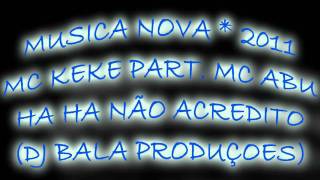 MC KEKE PART. MC ABU - HA HA NÃO ACREDITO (DJ BALA PRODUÇOES)