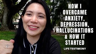 How I Overcame Anxiety, Depression, Hallucinations & How it Started - Life Testimony | Tagalog