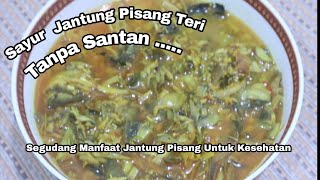 SAYUR JANTUNG PISANG TERI | ENAK DAN SEGUDANG MANFAAT NYA UNTUK KESEHATAN |