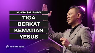 KUASA SALIB-NYA - TIGA BERKAT KEMATIAN YESUS - Fuji Harsono - Official Khotbah