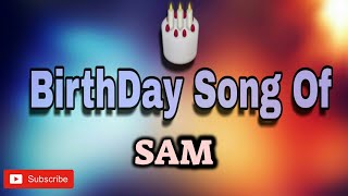 HAPPY BIRTHDAY SAM / HBDSAM / BIRTHDAYSONGWITHNAME