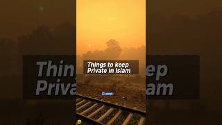 Things to Keep Private in Islam #islamic#viral#islamicstatus#shorts#ytshort#islamicshorts