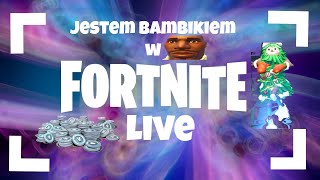 Jestem bambikiem w FORTNITE! *LIVE*