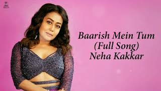 Tumko Barish Pasand Hai Mujhko Barish Me Tum Full Song Neha Kakkar | Baarish Mein Tum Neha Kakkar