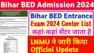 जारी हुआ-Bihar BED Entrance Exam 2024 Center List | BED Entrance Exam 2024 Center Kaha Kaha Jayega