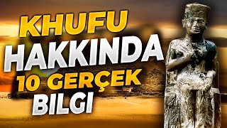 Mısır Firavunu Khufu Hakkında Bilgiler.