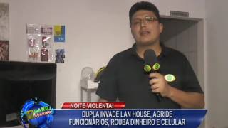 NOITE VIOLENTA! DUPLA INVADE LAN HOUSE, AGRIDE FUNCIONÁRIOS, ROUBA DINHEIRO E CELULAR