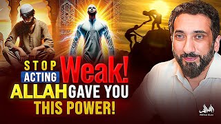 STOP ACTING WEAK, ALLAH GAVE YOU THIS POWER | Nouman Ali Khan